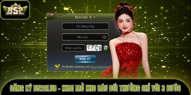 Đăng Ký B52club - Khai Mở Kho Báu Đổi Thưởng Chỉ Với 3 Bước