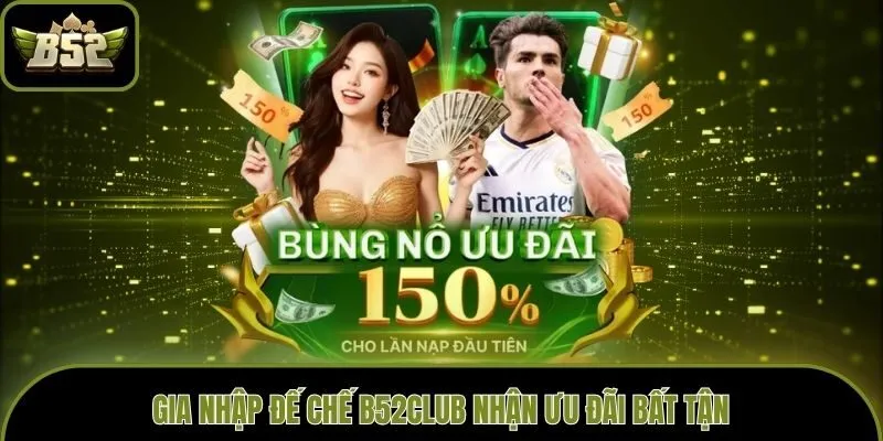 Gia nhập đế chế B52club nhận ưu đãi bất tận