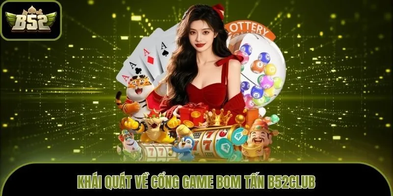 Khái quát về cổng game bom tấn B52club