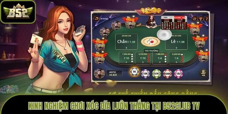 Kinh nghiệm chơi Xóc đĩa luôn thắng tại B52club tv